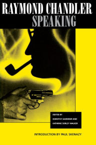 Title: Raymond Chandler Speaking, Author: Raymond Chandler