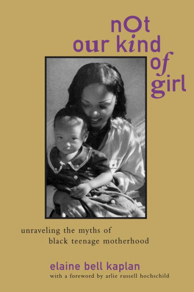 Not Our Kind of Girl: Unravelling the Myths Black Teenage Motherhood