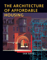 Title: The Architecture of Affordable Housing, Author: Sam Davis