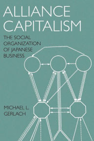 Title: Alliance Capitalism: The Social Organization of Japanese Business, Author: Michael L. Gerlach