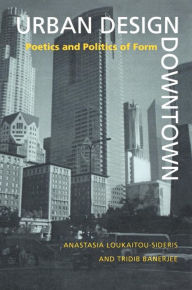 Title: Urban Design Downtown: Poetics and Politics of Form / Edition 1, Author: Anastasia Loukaitou-Sideris