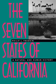Title: The Seven States of California: A Natural and Human History / Edition 1, Author: Philip L. Fradkin