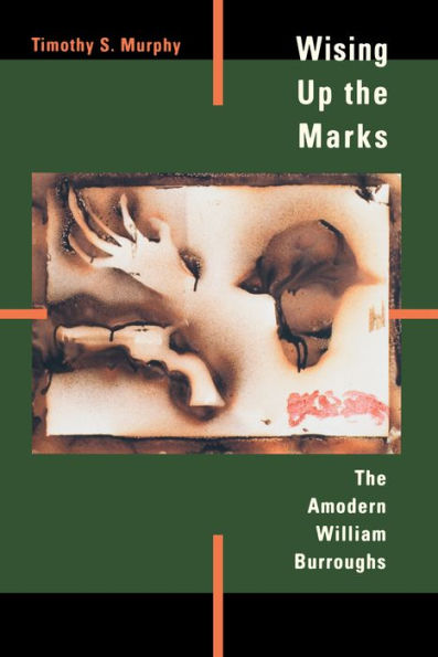 Wising Up the Marks: The Amodern William Burroughs