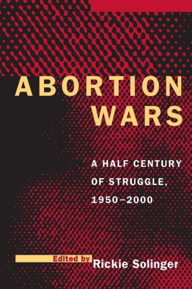 Abortion Wars: A Half Century of Struggle, 1950-2000 / Edition 1