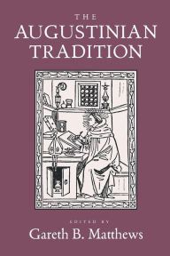 Title: The Augustinian Tradition / Edition 1, Author: Gareth B. Matthews