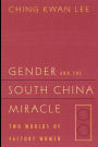 Gender and the South China Miracle: Two Worlds of Factory Women / Edition 1