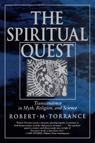 Title: The Spiritual Quest: Transcendence in Myth, Religion, and Science, Author: Robert M. Torrance