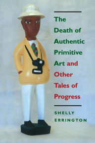 Title: The Death of Authentic Primitive Art: And Other Tales of Progress / Edition 1, Author: Shelly Errington
