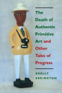 The Death of Authentic Primitive Art: And Other Tales of Progress
