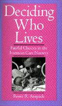 Deciding Who Lives: Fateful Choices in the Intensive-Care Nursery / Edition 1
