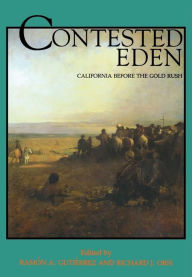 Title: Contested Eden: California Before the Gold Rush / Edition 1, Author: Ramón A. Gutiérrez