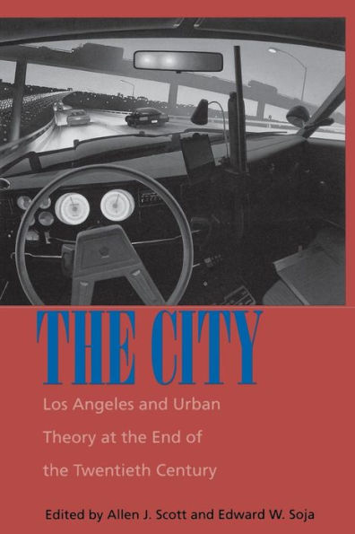 The City: Los Angeles and Urban Theory at the End of the Twentieth Century