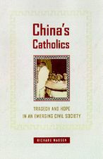 Title: China's Catholics: Tragedy and Hope in an Emerging Civil Society / Edition 1, Author: Richard Madsen