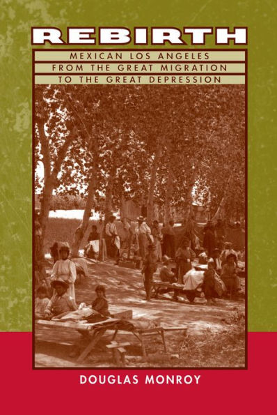 Rebirth: Mexican Los Angeles from the Great Migration to the Great Depression / Edition 1