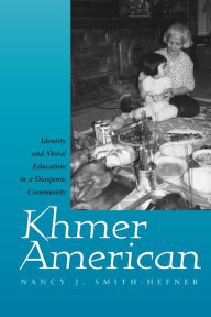 Title: Khmer American: Identity and Moral Education in a Diasporic Community / Edition 1, Author: Nancy J. Smith-Hefner