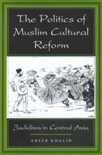 Title: The Politics of Muslim Cultural Reform: Jadidism in Central Asia / Edition 1, Author: Adeeb Khalid