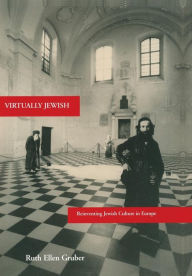 Title: Virtually Jewish: Reinventing Jewish Culture in Europe / Edition 1, Author: Ruth Ellen Gruber