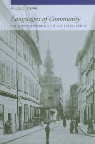 Title: Languages of Community: The Jewish Experience in the Czech Lands / Edition 1, Author: Hillel J. Kieval