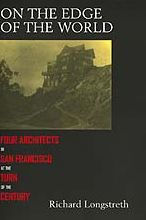 Title: On the Edge of the World: Four Architects in San Francisco at the Turn of the Century / Edition 1, Author: Richard Longstreth