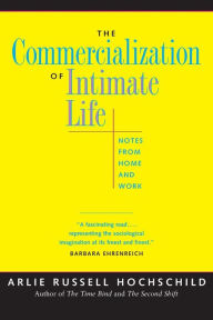 Title: The Commercialization of Intimate Life: Notes from Home and Work / Edition 1, Author: Arlie Russell Hochschild