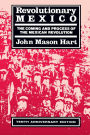 Revolutionary Mexico: The Coming and Process of the Mexican Revolution, Tenth Anniversary edition / Edition 1