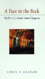 Title: A Face in the Rock: The Tale of a Grand Island Chippewa / Edition 1, Author: Loren R. Graham