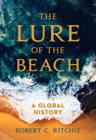 Free ebook book download The Lure of the Beach: A Global History by Robert C. Ritchie in English 9780520215955 PDF ePub FB2