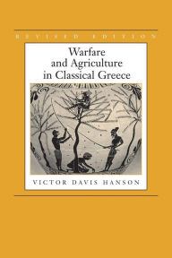 Title: Warfare and Agriculture in Classical Greece, Revised edition / Edition 1, Author: Victor Davis Hanson