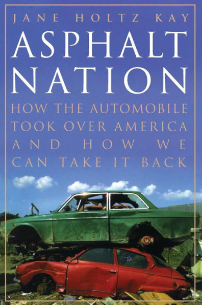 Asphalt Nation: How the Automobile Took Over America and How We Can Take It Back / Edition 1