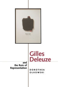 Title: Gilles Deleuze and the Ruin of Representation / Edition 1, Author: Dorothea Olkowski