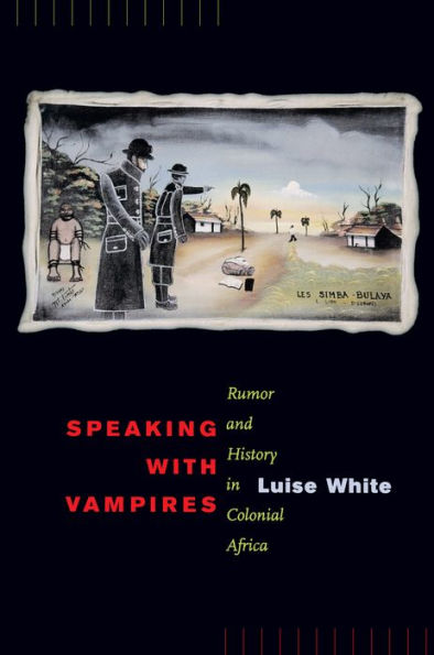 Speaking with Vampires: Rumor and History in Colonial Africa / Edition 1