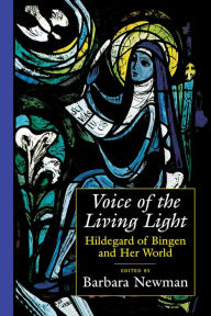 Title: Voice of the Living Light: Hildegard of Bingen and Her World / Edition 1, Author: Barbara Newman
