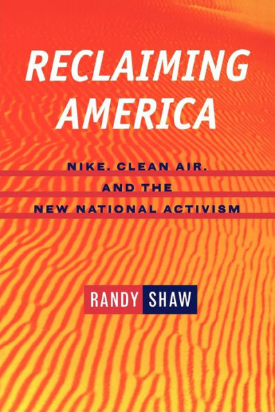 Reclaiming America: Nike, Clean Air, and the New National Activism / Edition 1