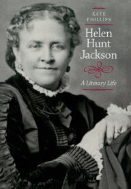 Title: Helen Hunt Jackson: A Literary Life / Edition 1, Author: Kate Phillips