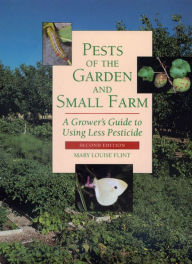 Title: Pests of the Garden and Small Farm: A Grower's Guide to Using Less Pesticide, Second edition / Edition 1, Author: Mary Louise Flint