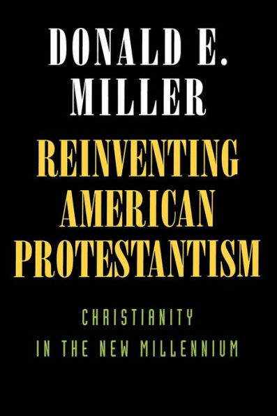 Reinventing American Protestantism: Christianity in the New Millennium