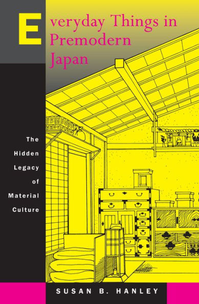 Everyday Things in Premodern Japan: The Hidden Legacy of Material Culture / Edition 1