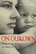 Title: On Our Own: Unmarried Motherhood in America / Edition 1, Author: Melissa Ludtke