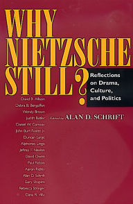 Title: Why Nietzsche Still?: Reflections on Drama, Culture, and Politics / Edition 1, Author: Alan D. Schrift