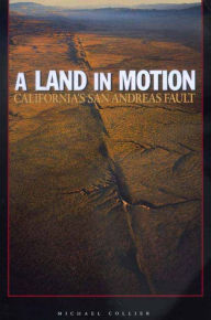 Title: A Land in Motion: California's San Andreas Fault, Author: Michael Collier