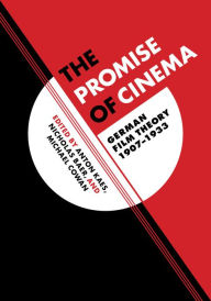 Title: The Promise of Cinema: German Film Theory, 1907-1933, Author: Anton Kaes