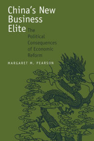 Title: China's New Business Elite: The Political Consequences of Economic Reform / Edition 1, Author: Margaret M. Pearson