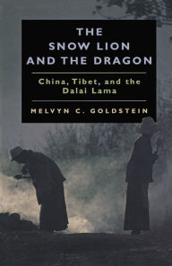 Title: The Snow Lion and the Dragon: China, Tibet, and the Dalai Lama / Edition 1, Author: Melvyn C. Goldstein
