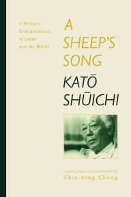 Title: A Sheep's Song: A Writer's Reminiscences of Japan and the World, Author: Shûichi Katô