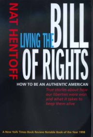 Title: Living the Bill of Rights: How to Be an Authentic American, Author: Nat Hentoff