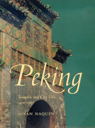 Title: Peking: Temples and City Life, 1400-1900, Author: Susan Naquin