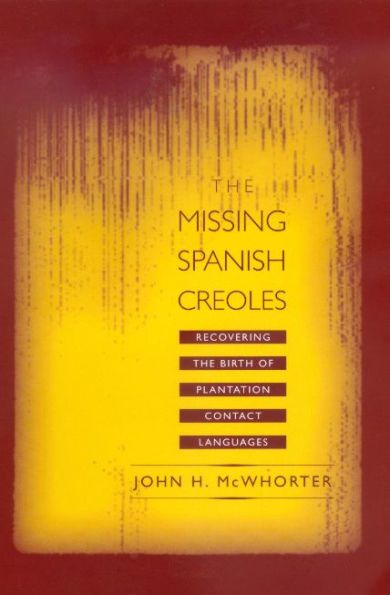 The Missing Spanish Creoles: Recovering the Birth of Plantation Contact Languages / Edition 1