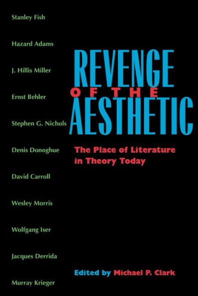 Revenge of the Aesthetic: The Place of Literature in Theory Today / Edition 1