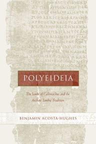 Title: Polyeideia: The Iambi of Callimachus and the Archaic Iambic Tradition / Edition 1, Author: Benjamin Acosta-Hughes
