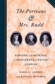 Title: The Perreaus and Mrs. Rudd: Forgery and Betrayal in Eighteenth-Century London / Edition 1, Author: Donna T. Andrew